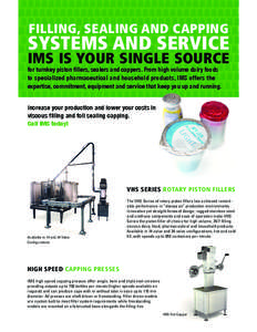 FILLING, SEALING AND CAPPING  SYSTEMS AND SERVICE IMS IS YOUR SINGLE SOURCE for turnkey piston fillers, sealers and cappers. From high volume dairy foods