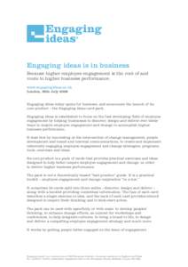 Engaging ideas is in business Because higher employee engagement is the root of and route to higher business performance. www.engagingideas.co.uk London, 28th July 2008 Engaging ideas today opens for business, and announ