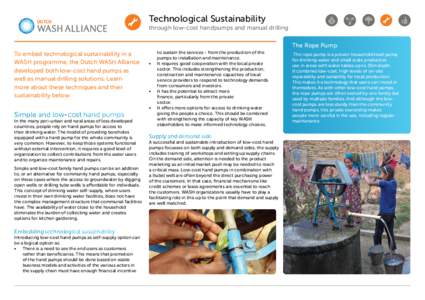 Technological Sustainability through low-cost handpumps and manual drilling The Rope Pump To embed technological sustainability in a WASH programme, the Dutch WASH Alliance developed both low-cost hand pumps as