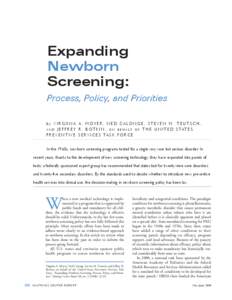 Expanding Newborn Screening: Process, Policy, and Priorities b y V I R G I N I A A . M OY E R , N E D C A LO N G E , S T E V E N M . T E U T S C H, A N D J E F F R E Y R . B O T K I N , O N B E H A L F O F T H E U N I T 