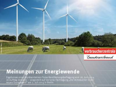 © Narwikk – iStock  Meinungen zur Energiewende Ergebnisse einer repräsentativen forsa-Bevölkerungsbefragung vom 26. Juni 2014 im Auftrag des vzbv – vorgestellt auf der vzbv-Fachtagung „Die Verbraucher in der neu