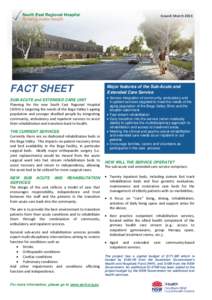 Issued: March[removed]FACT SHEET SUB-ACUTE and EXTENDED CARE UNIT Planning for the new South East Regional Hospital (SERH) is targeting the needs of the Bega Valley’s ageing