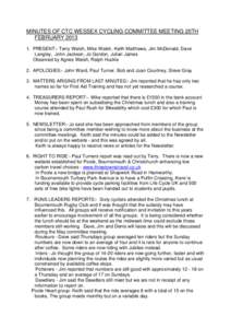 MINUTES OF CTC WESSEX CYCLING COMMITTEE MEETING 20TH FEBRUARY[removed]PRESENT:- Terry Walsh, Mike Walsh, Keith Matthews, Jim McDonald, Dave Langley, John Jackson, Jo Gordon, Julian James Observed by Agnes Walsh, Ralph Hu