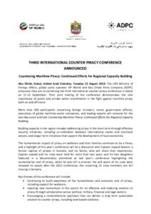 THIRD INTERNATIONAL COUNTER PIRACY CONFERENCE ANNOUNCED Countering Maritime Piracy: Continued Efforts for Regional Capacity Building Abu Dhabi, Dubai, United Arab Emirates, Tuesday 13 August 2013: The UAE Ministry of For