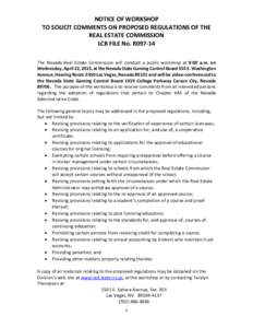 NOTICE OF WORKSHOP TO SOLICIT COMMENTS ON PROPOSED REGULATIONS OF THE REAL ESTATE COMMISSION LCB FILE No. R097-14 The Nevada Real Estate Commission will conduct a public workshop at 9:00 a.m. on Wednesday, April 22, 2015