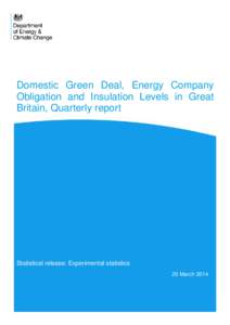 Domestic Green Deal, Energy Company Obligation and Insulation Levels in Great Britain, Quarterly report Statistical release: Experimental statistics 20 March 2014