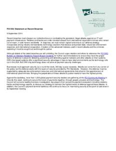 PCI SSC Statement on Recent Breaches 9 September 2014 Recent breaches must sharpen our collective focus on combatting the persistent, illegal attacks against our IT and payment infrastructure. Retailers and banks are und