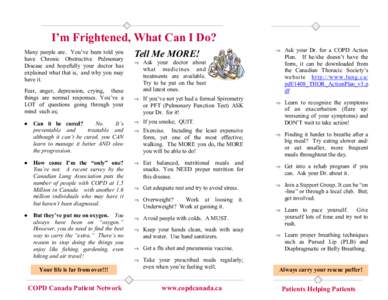 I’m Frightened, What Can I Do? Many people are. You’ve been told you have Chronic Obstructive Pulmonary Disease and hopefully your doctor has explained what that is, and why you may have it.