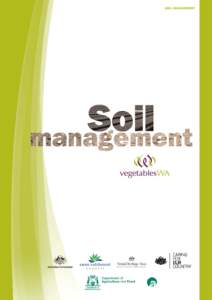 Acknowledgments The Soil Management chapter of the vegetablesWA Good Practice Guide was created as part of a project entitled ‘Linking Best Management Practices with Vegetable Growers’. This project was funded by th