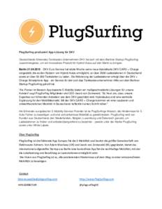 PlugSurfing produziert App-Lösung für DKV Deutschlands führendes Tankkarten-Unternehmen DKV hat sich mit dem Berliner Startup PlugSurfing zusammengetan, um ein innovatives Produkt für Hybrid-Autos auf den Markt zu br