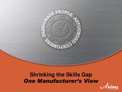 Shrinking the Skills Gap One Manufacturer’s View Ariens Company Core Values  Be Honest