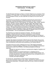 Bali-Budapest Working Group on Return Perth Australia – 13-14 May 2004 Chair’s Summary The Bali-Budapest Workshop on Return of Unlawful Migrants was convened in Perth, Australia on[removed]May[removed]The Workshop was a 