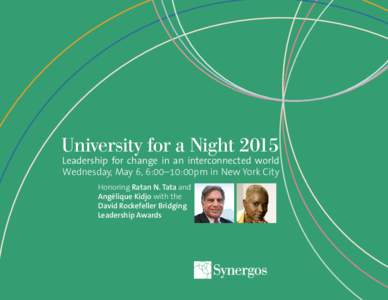 University for a NightLeadership for change in an interconnected world Wednesday, May 6, 6:00–10:00pm in New York City Honoring Ratan N. Tata and Angélique Kidjo with the