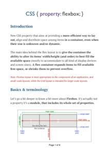CSS { property: flexbox; } Introduction New CSS property that aims at providing a more efficient way to lay out, align and distribute space among items in a container, even when their size is unknown and/or dynamic. The 