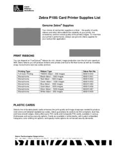 Zebra P100i Card Printer Supplies List Genuine Zebra® Supplies Your choice of card printer supplies is critical -- the quality of cards, ribbons and other items affects the reliability of your printer, the consistency a