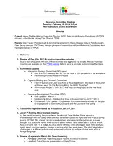 Executive Committee Meeting Tuesday, February 18, 2014, 1-3 pm New Canadians Centre Boardroom Minutes Present: Jason Stabler (Interim Executive Director, NCC) Safo Musta (Interim Coordinator of PPCII, minutes), John Huck