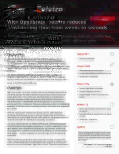 With OpenStack, Telstra reduces provisioning time from weeks to seconds Telstra builds the first pan-Asian Network-as-a-Service architecture for carrier and enterprises with incredible efficiency gains The Business