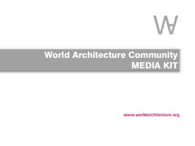 W World Architecture Community MEDIA KIT www.worldarchitecture.org