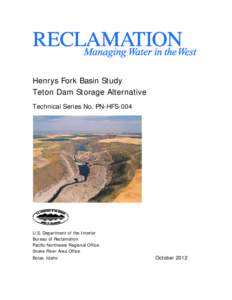 Henrys Fork Basin Study Teton Dam Storage Alternative Technical Series No. PN-HFS-004 U.S. Department of the Interior Bureau of Reclamation