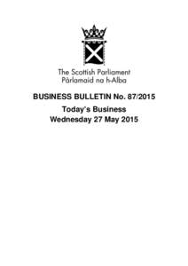 BUSINESS BULLETIN NoToday’s Business Wednesday 27 May 2015 Summary of Today’s Business Meetings of Committees