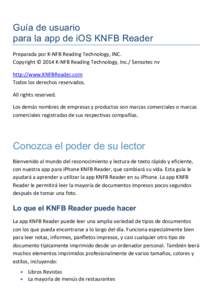 Guía de usuario para la app de iOS KNFB Reader Preparada por K-NFB Reading Technology, INC. Copyright © 2014 K-NFB Reading Technology, Inc./ Sensotec nv http://www.KNFBReader.com Todos los derechos reservados.