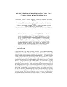 Virtual Machine Consolidation in Cloud Data Centers using ACO Metaheuristic Md Hasanul Ferdaus1 , Manzur Murshed2 , Rodrigo N. Calheiros3 , Rajkumar Buyya3 1