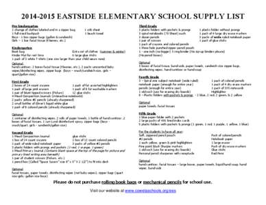 [removed]EASTSIDE ELEMENTARY SCHOOL SUPPLY LIST Pre-kindergarten 1 change of clothes labeled and in a zipper bag 1 full sized backpack Boys - 1 box zipper bags (gallon & sandwich) Girls – 1 box facial tissue (Kleenex,
