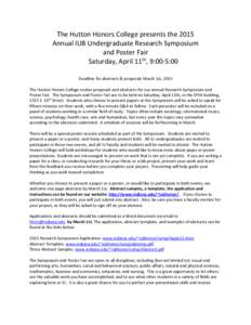 The Hutton Honors College presents the 2015 Annual IUB Undergraduate Research Symposium and Poster Fair Saturday, April 11th, 9:00-5:00 Deadline for abstracts & proposals March 1st, 2015 The Hutton Honors College invites