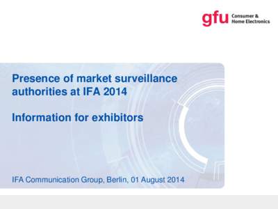 Presence of market surveillance authorities at IFA 2014 Information for exhibitors IFA Communication Group, Berlin, 01 August 2014