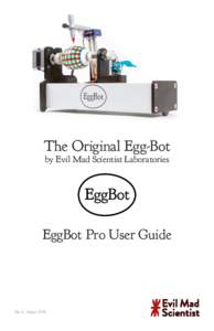 The Original Egg-Bot by Evil Mad Scientist Laboratories EggBot Pro User Guide  Rev A, August 2014