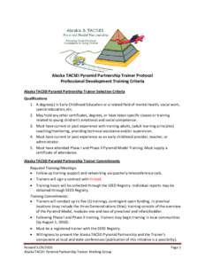 Alaska TACSEI Pyramid Partnership Trainer Protocol Professional Development Training Criteria Alaska TACSEI Pyramid Partnership Trainer Selection Criteria Qualifications 1. A degree(s) in Early Childhood Education or a r