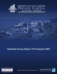 Quarterly Survey Report | First Quarter 2014  Pepperdine Private Capital Index Survey Responses First Quarter 2014 In an effort to gauge the demand of small and medium-sized businesses for financing needs, the level of 