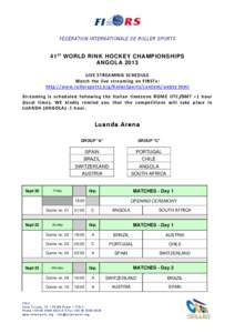 FÉDÉRATION INTERNATIONALE DE ROLLER SPORTS  41 s t WORLD RINK HOCKEY CHAMPIONSHIPS ANGOLA 2013 LIVE STREAMING SCHEDULE Watch the live streaming on FIRSTv: