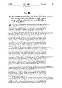 No. II. An Act to m a k e provision for B a n k Holidays a n d respecting obligations to m a k e paym e n t s a n d do other acts on such Holidays. [14th July, [removed]W