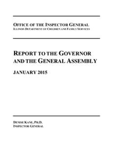 OFFICE OF THE INSPECTOR GENERAL ILLINOIS DEPARTMENT OF CHILDREN AND FAMILY SERVICES REPORT TO THE GOVERNOR AND THE GENERAL ASSEMBLY JANUARY 2015