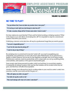 VOLUME 19, NUMBER 1  NO TIME TO PLAY? “Can you believe that I have not taken any vacation time in two years!” “It’s too busy at work right now (and always) to take time off.” “If I take a vacation, things wil