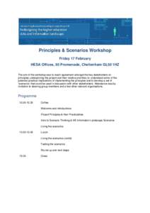 Principles & Scenarios Workshop Friday 17 February HESA Offices, 95 Promenade, Cheltenham GL50 1HZ The aim of the workshop was to reach agreement amongst the key stakeholders on principles underpinning the project and th