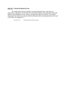 Rule 55.1 Criminal Designation Forms The United States Attorney shall file a criminal designation form with each new indictment or information. On this sheet the United States Attorney shall indicate the name and address