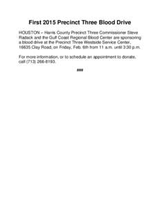 First 2015 Precinct Three Blood Drive HOUSTON – Harris County Precinct Three Commissioner Steve Radack and the Gulf Coast Regional Blood Center are sponsoring a blood drive at the Precinct Three Westside Service Center