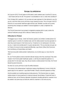 8  Europe, by ambulance As of autumn 2013, Finnish patients will be able to seek medical care in another EU country – and Finland will foot the bill. The question to be decided on now is: under what conditions? From Oc