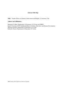 Abstract Title Page  Title: Teacher Effects on Student Achievement and Height: A Cautionary Tale Authors and Affiliations: Marianne P. Bitler, Department of Economics, UC Irvine and NBER Sean P. Corcoran, NYU Steinhardt 