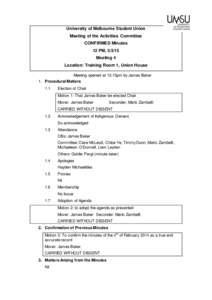 University of Melbourne Student Union Meeting of the Activities Committee CONFIRMED Minutes 12 PM, Meeting 4 Location: Training Room 1, Union House