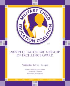 2009 PETE TAYLOR Partnership of Excellence Award Wednesday, July[removed]:00 pm Military Child Education Coalition 11th Annual Conference Philadelphia, Pennsylvania