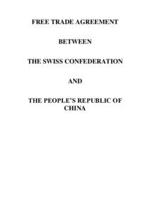 FREE TRADE AGREEMENT BETWEEN THE SWISS CONFEDERATION AND THE PEOPLE’S REPUBLIC OF CHINA