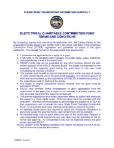PLEASE READ THIS IMPORTANT INFORMATION CAREFULLY  SILETZ TRIBAL CHARITABLE CONTRIBUTION FUND TERMS AND CONDITIONS By completing, signing and submitting the application form, the Contact Person for the organization hereby