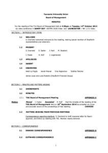 Tasmania University Union Board of Management MINUTES For the meeting of the TUU Board of Management held at 4:30pm on Tuesday, 14th October 2014 via video conference in SANDY BAY –SB.MML B106 Video and LAUNCESTON – 