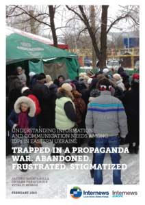 UNDERSTANDING INFORMATION AND COMMUNICATION NEEDS AMONG IDPs IN EASTERN UKRAINE TRAPPED IN A PROPAGANDA WAR. ABANDONED.