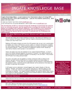 Newsletter  May 7, 2009 Ingate Knowledge Base - a vast resource for information about all things SIP – including security, VoIP, SIP trunking etc. - just for the reseller community. Drill down for more info!