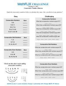 October 4, 2007 Consecutive Number Patterns Study the consecutive numbers below to calculate the sums. Can you discover any patterns? Challenging  Easy