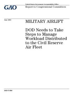 GAO[removed], MILITARY AIRLIFT: DOD Needs to Take Steps to Manage Workload Distributed to the Civil Reserve Air Fleet